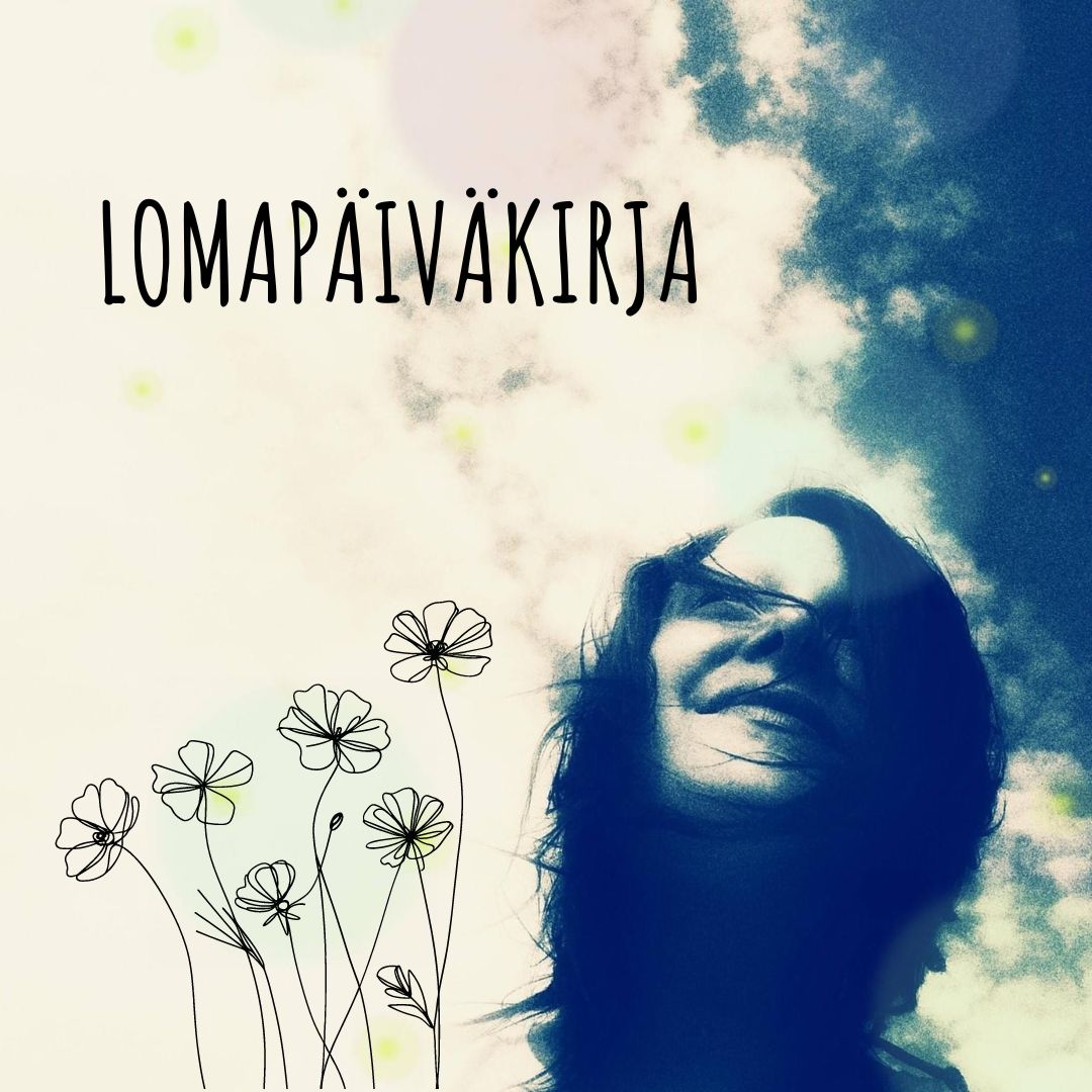 Lomapäiväkirja - luovaa ja luonnollista tekemistä lomapäiviin