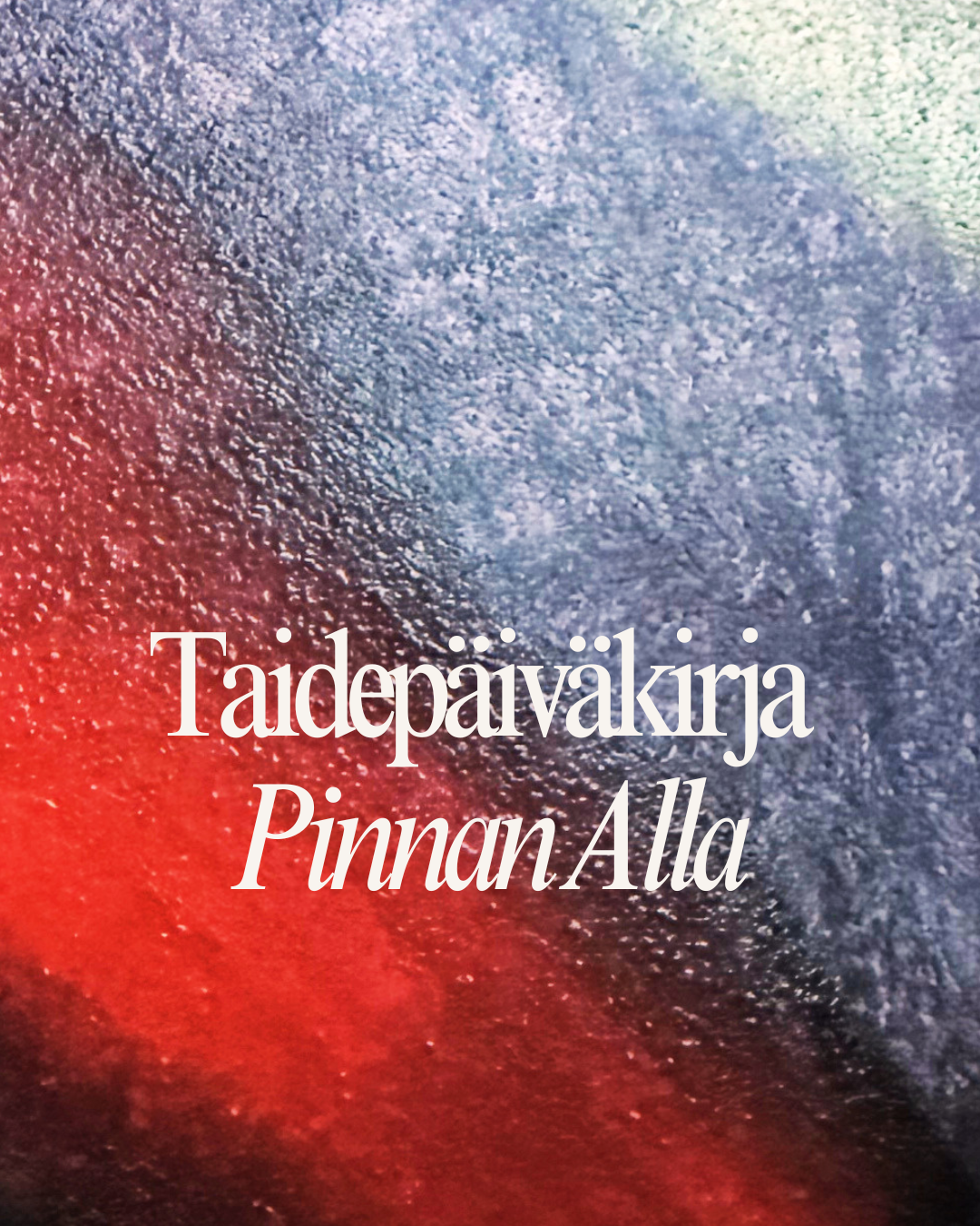 Taidepäiväkirja Pinnan Alla - intuitiivisen maalaamisen 3 viikon teemakurssi.