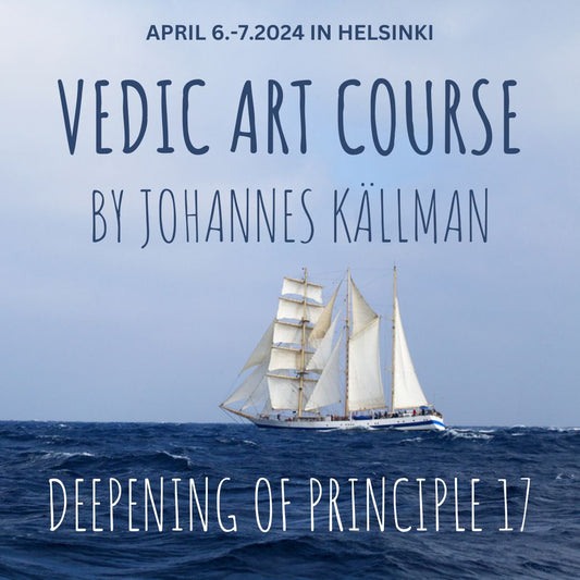 6.-7.4.2024 Vedic Art Course by Johannes Källman - Deepening of Principle 17